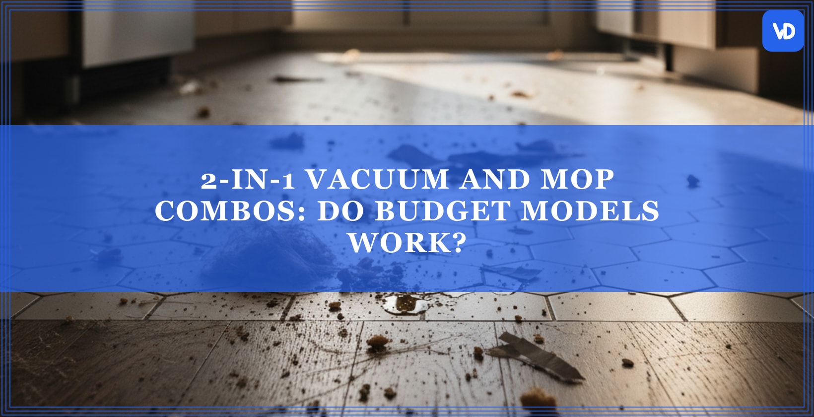 2-in-1 Vacuum and Mop Combos: Do Budget Models Work?