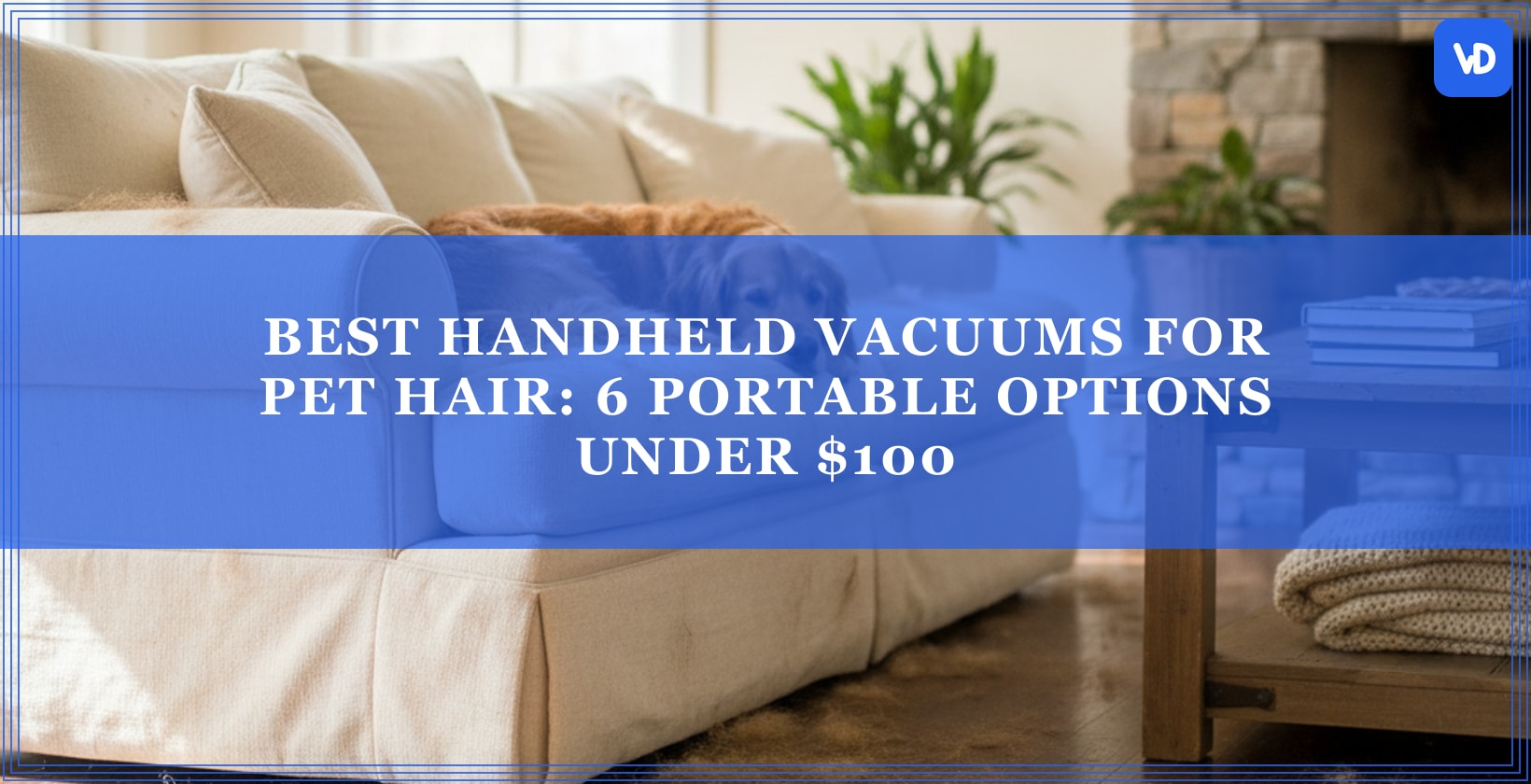 Best Handheld Vacuums for Pet Hair: 6 Portable Options Under $100